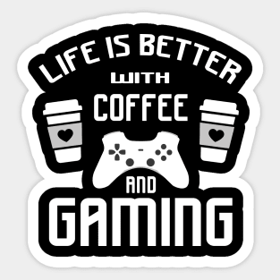 Life is better with gaming and coffee Sticker